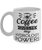 Funny Hydrologist Mug Coffee Gives Me My Hydrology Powers Coffee Cup 11oz 15oz White
