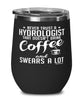Funny Hydrologist Wine Glass Never Trust A Hydrologist That Doesn't Drink Coffee and Swears A Lot 12oz Stainless Steel Black