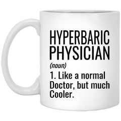 Funny Hyperbaric Physician Mug Gift Like A Normal Doctor But Much Cooler Coffee Cup 11oz White XP8434