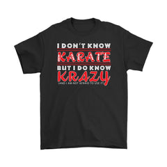 Funny I Dont Know Karate But I Do Know Krazy Shirt Gildan Mens T-Shirt