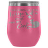 Funny I Just Want To Drink Wine Pet My Cat 12 oz Stainless Steel Wine Tumbler