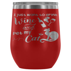 Funny I Just Want To Drink Wine Pet My Cat 12 oz Stainless Steel Wine Tumbler