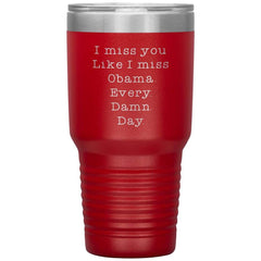 Funny I Miss You Tumbler Like I Miss Obama for Friend Mom Dad Sister Brother Laser Etched 30oz Stainless Steel Tumbler