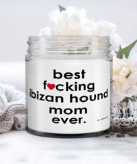 Funny Ibizan Hound Dog Candle B3st F-cking Ibizan Hound Mom Ever 9oz Vanilla Scented Candles Soy Wax