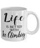 Funny Ice Climbing Mug Life Is Better With Ice Climbing Coffee Cup 11oz 15oz White