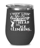 Funny Ice Climbing Wine Glass I May Look Like I'm Listening But In My Head I'm Ice climbing 12oz Stainless Steel Black