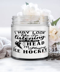 Funny Ice Hockey Candle I May Look Like I'm Listening But In My Head I'm Playing Ice Hockey 9oz Vanilla Scented Candles Soy Wax