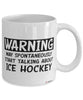 Funny Ice Hockey Mug Warning May Spontaneously Start Talking About Ice Hockey Coffee Cup White