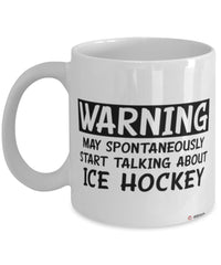Funny Ice Hockey Mug Warning May Spontaneously Start Talking About Ice Hockey Coffee Cup White