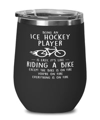 Funny Ice Hockey Wine Glass Being A Ice Hockey Player Is Easy It's Like Riding A Bike Except 12oz Stainless Steel Black