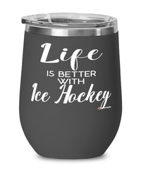 Funny Ice Hockey Wine Glass Life Is Better With Ice Hockey 12oz Stainless Steel Black