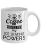 Funny Ice Skater Mug Coffee Gives Me My Ice Skating Powers Coffee Cup 11oz 15oz White GB