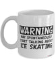 Funny Ice Skater Mug Warning May Spontaneously Start Talking About Ice Skating Coffee Cup White