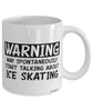 Funny Ice Skater Mug Warning May Spontaneously Start Talking About Ice Skating Coffee Cup White