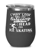 Funny Ice Skater Wine Glass I May Look Like I'm Listening But In My Head I'm Ice Skating 12oz Stainless Steel Black