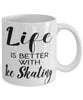 Funny Ice Skating Mug Life Is Better With Ice Skating Coffee Cup 11oz 15oz White