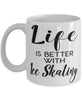 Funny Ice Skating Mug Life Is Better With Ice Skating Coffee Cup 11oz 15oz White