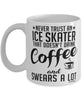 Funny Ice Skating Mug Never Trust An Ice Skater That Doesn't Drink Coffee and Swears A Lot Coffee Cup 11oz 15oz White