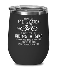 Funny Ice Skating Wine Glass Being A Ice Skater Is Easy It's Like Riding A Bike Except 12oz Stainless Steel Black