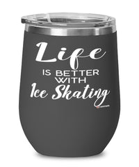 Funny Ice Skating Wine Glass Life Is Better With Ice Skating 12oz Stainless Steel Black