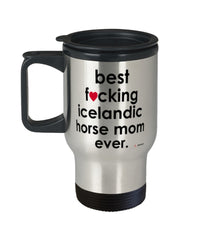 Funny Icelandic Horse Travel Mug B3st F-cking Icelandic Horse Mom Ever 14oz Stainless Steel