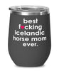 Funny Icelandic Horse Wine Glass B3st F-cking Icelandic Horse Mom Ever 12oz Stainless Steel Black