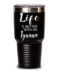 Funny Iguana Lizard Tumbler Life Is Better With An Iguana 30oz Stainless Steel Black