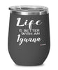 Funny Iguana Lizard Wine Glass Life Is Better With An Iguana 12oz Stainless Steel Black