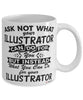 Funny Illustrator Mug Ask Not What Your Illustrator Can Do For You Coffee Cup 11oz 15oz White