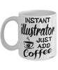 Funny Illustrator Mug Instant Illustrator Just Add Coffee Cup White