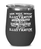 Funny Illustrator Wine Glass Ask Not What Your Illustrator Can Do For You 12oz Stainless Steel Black