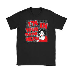 Funny I'm In Your Moms Dreams Funny Graphic Gildan Womens T-Shirt