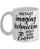 Funny Imaging Technician Mug Instant Imaging Technician Just Add Coffee Cup White