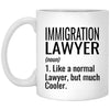 Funny Immigration Lawyer Mug Gift Like A Normal Lawyer But Much Cooler Coffee Cup 11oz White XP8434