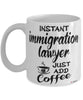 Funny Immigration Lawyer Mug Instant Immigration Lawyer Just Add Coffee Cup White