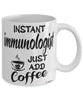 Funny Immunologist Mug Instant Immunologist Just Add Coffee Cup White