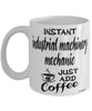 Funny Industrial Machinery Mechanic Mug Instant Industrial Machinery Mechanic Just Add Coffee Cup White