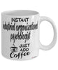 Funny Industrial Organizational Psychologist Mug Instant Industrial Organizational Psychologist Just Add Coffee Cup White