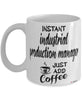 Funny Industrial Production Manager Mug Instant Industrial Production Manager Just Add Coffee Cup White