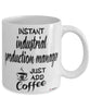 Funny Industrial Production Manager Mug Instant Industrial Production Manager Just Add Coffee Cup White
