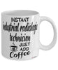 Funny Industrial Radiologic Technician Mug Instant Industrial Radiologic Technician Just Add Coffee Cup White