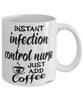 Funny Infection Control Nurse Mug Instant Infection Control Nurse Just Add Coffee Cup White