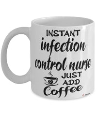 Funny Infection Control Nurse Mug Instant Infection Control Nurse Just Add Coffee Cup White