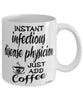 Funny Infectious Disease Physician Mug Instant Infectious Disease Physician Just Add Coffee Cup White