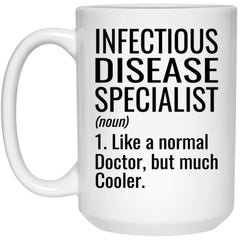 Funny Infectious Disease Specialist Mug Gift Like A Normal Doctor But Much Cooler Coffee Cup 15oz White 21504