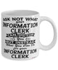 Funny Information Clerk Mug Ask Not What Your Information Clerk Can Do For You Coffee Cup 11oz 15oz White