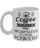 Funny Information Clerk Mug Coffee Gives Me My Information Clerk Powers Coffee Cup 11oz 15oz White