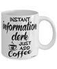 Funny Information Clerk Mug Instant Information Clerk Just Add Coffee Cup White