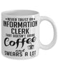 Funny Information Clerk Mug Never Trust An Information Clerk That Doesn't Drink Coffee and Swears A Lot Coffee Cup 11oz 15oz White