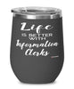 Funny Information Clerk Wine Glass Life Is Better With Information Clerks 12oz Stainless Steel Black